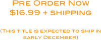 Pre Order Now
$16.99 + shipping

(This title is expected to ship in 
early December)